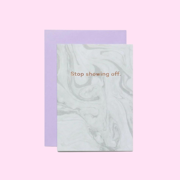 Stop Showing Off Greeting Card