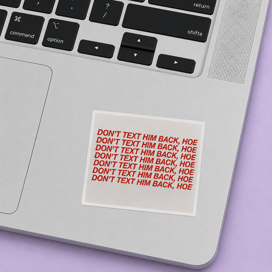 Don't Text Him Back Hoe Sticker