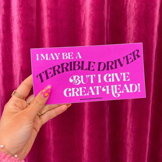 I May Be A Terrible Driver Bumper Sticker