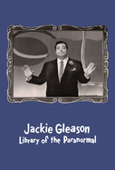 Jackie Gleason: Library of the Paranormal